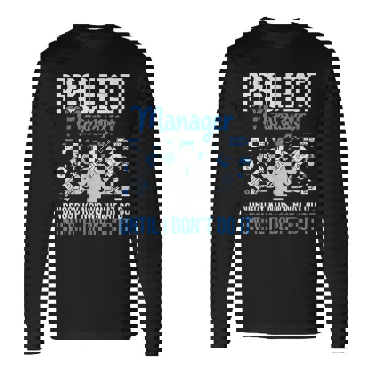 プロジェクトマネージャー Nobody Knows What I Do プロジェクト計画 長袖Tシャツ