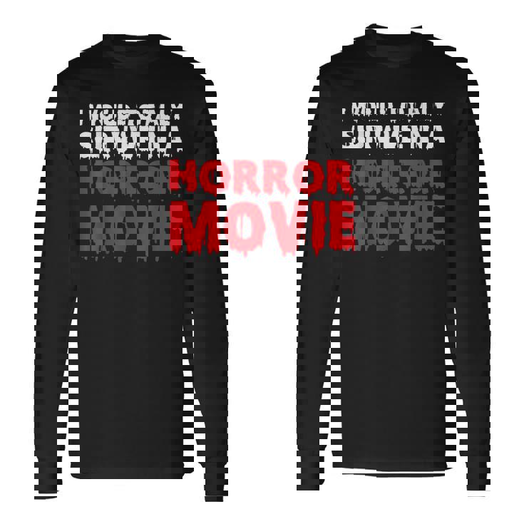 ホラー映画なら絶対生き残るよ 長袖Tシャツ ギフトのアイデア