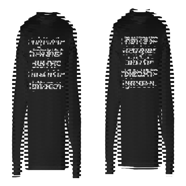 ユーモラス I May Not Be The Brightest Bulb 引用 メンズ レディース 長袖Tシャツ