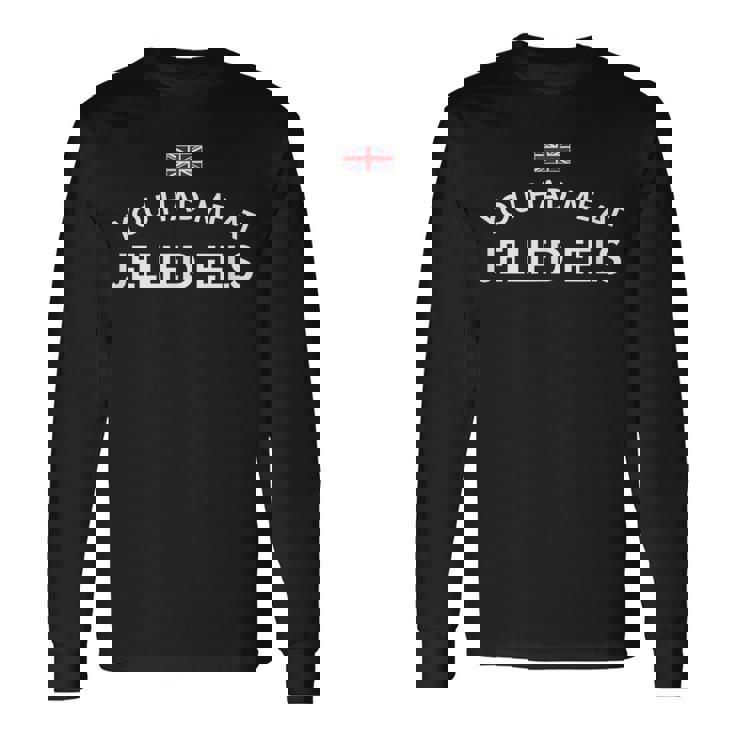 ユー・ハッド・ミー・アット・ゼリー・ウナギ 長袖Tシャツ