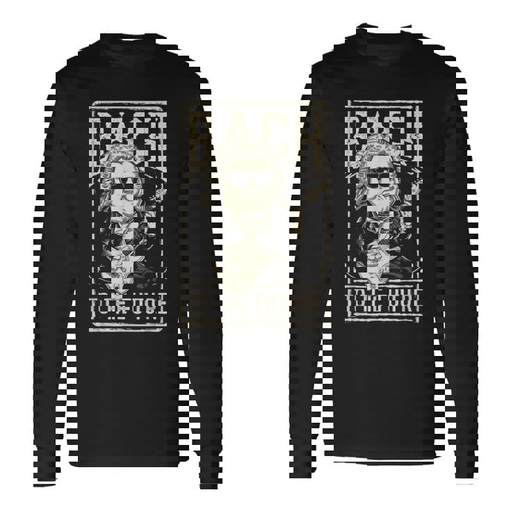 ヨハン・セバスチャン・バッハ・トゥ・ザ・フューチャー、面白いクラシック音楽 長袖Tシャツ