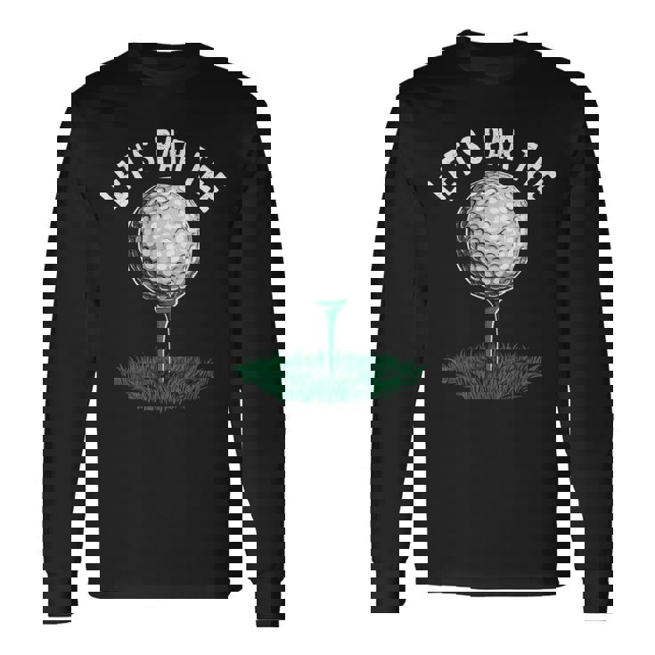 レッツパーティー 面白いゴルフ愛好家 ゴルファー ゴルフ愛好家 長袖Tシャツ ギフトのアイデア
