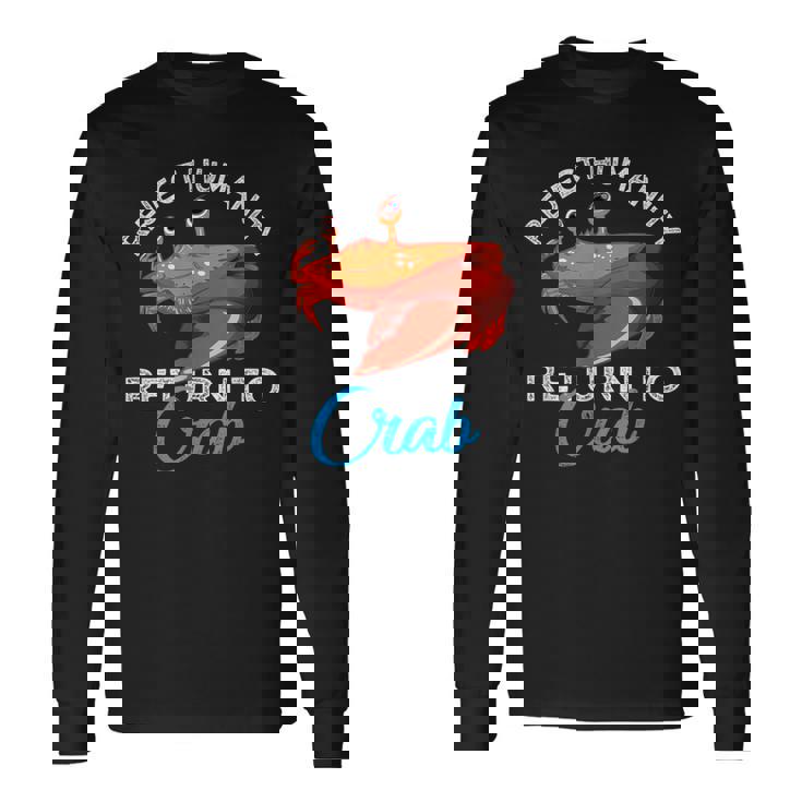 人類を拒絶するカニに戻る進化カニを抱きしめろ 長袖Tシャツ