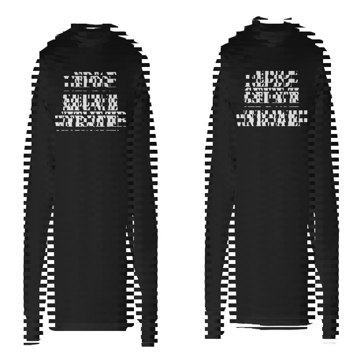 冬の天気には気を付ける必要がある 長袖Tシャツ ギフトのアイデア