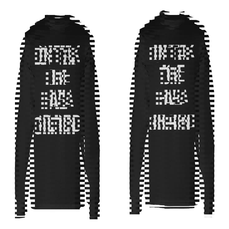 嫉妬深い彼女私に話しかけないでください私には彼女がいます 長袖Tシャツ