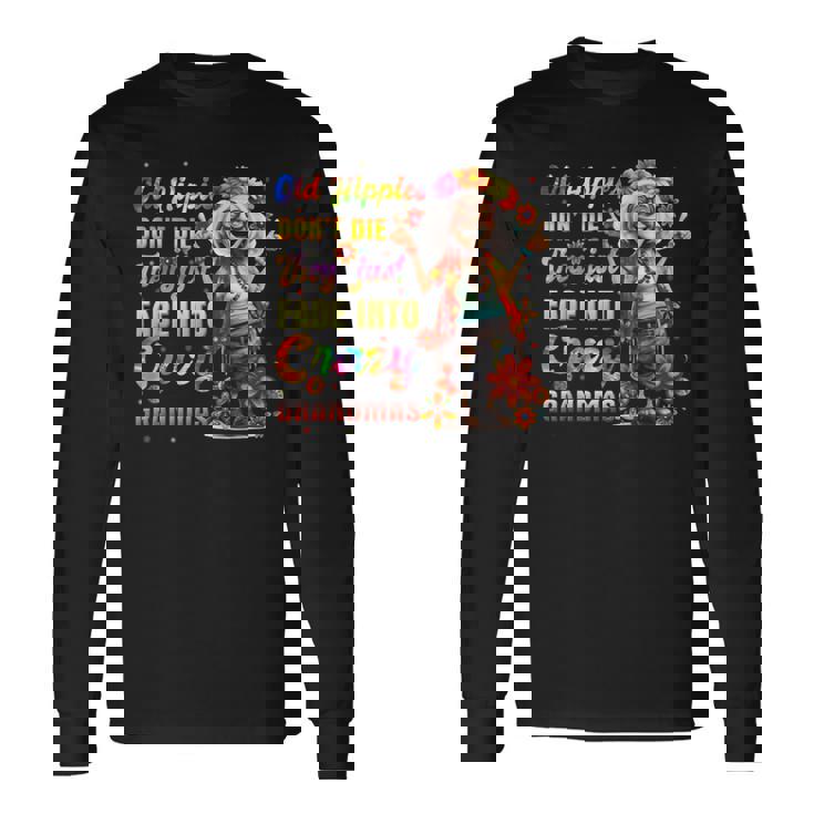 年老いたヒッピーは死なない、ただ狂ったおばあちゃんに消えていくだけ 長袖Tシャツ