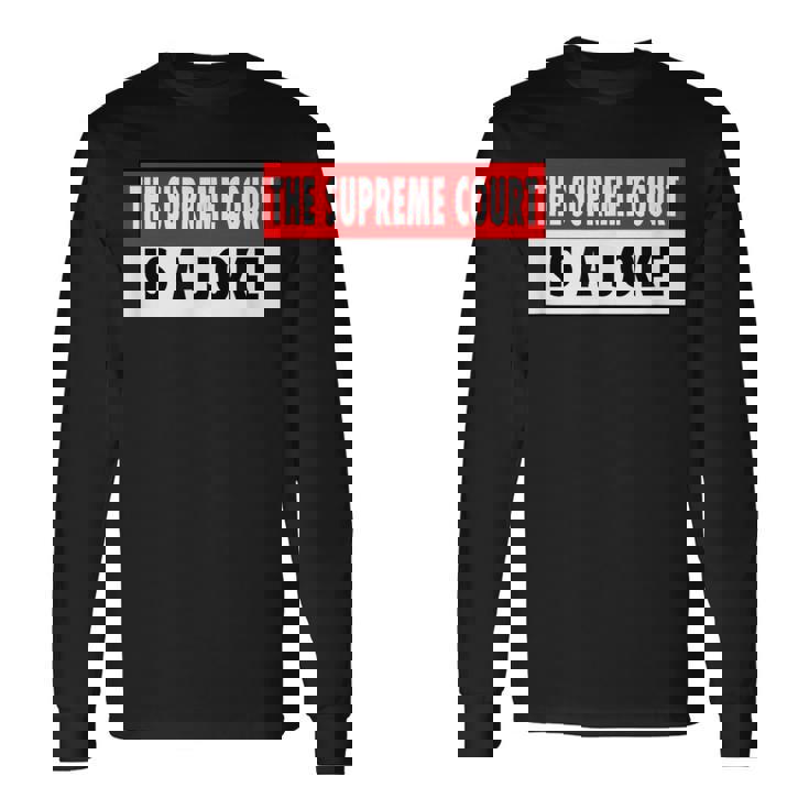 最高裁判所なんて冗談だよ最高に間違ってるシュープリームスのミーム 長袖Tシャツ