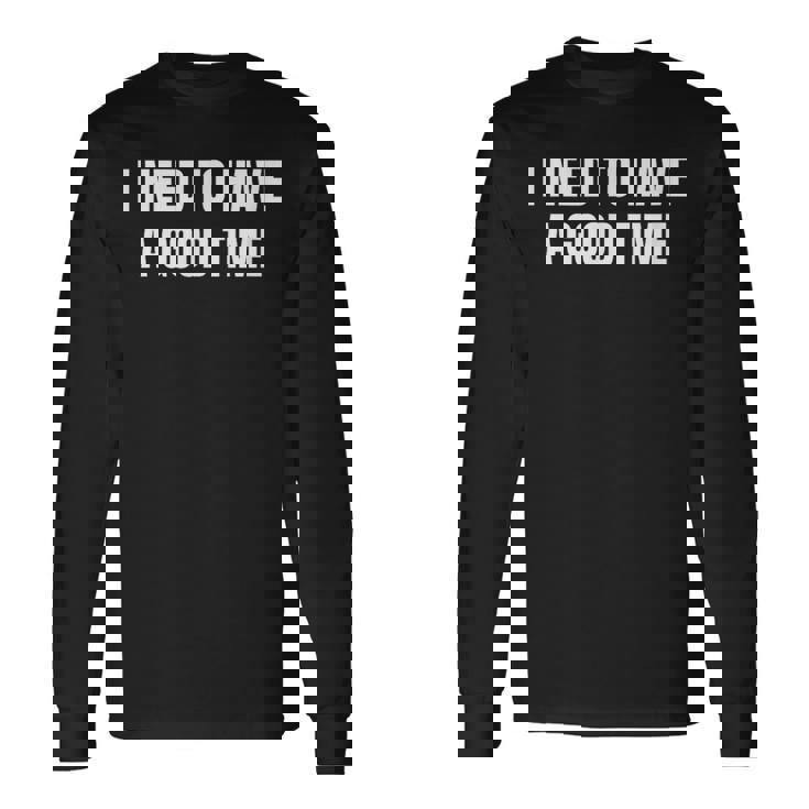 楽しい時間を過ごす必要がある 長袖Tシャツ