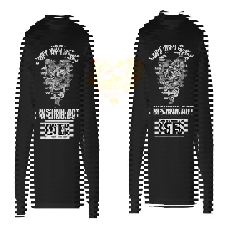 牡蠣好きにはごめんなさい、牡蠣のことを考えて聞いていませんでした 長袖Tシャツ