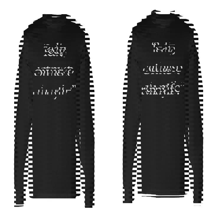 現実は私の人生を台無しにし続ける面白いことわざ皮肉 長袖Tシャツ