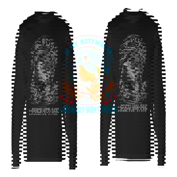 私のロットワイラーがあなたのことを好きじゃないなら 犬好きのロットワイラー 長袖Tシャツ