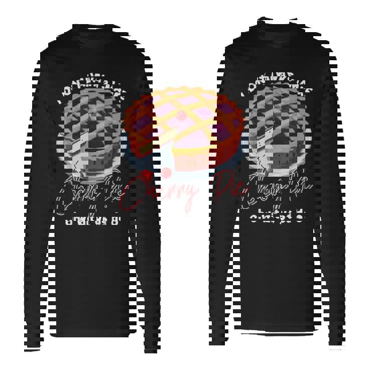 私はいつもチェリーパイを作るわけではありませんああ待ってはい私はします 長袖Tシャツ