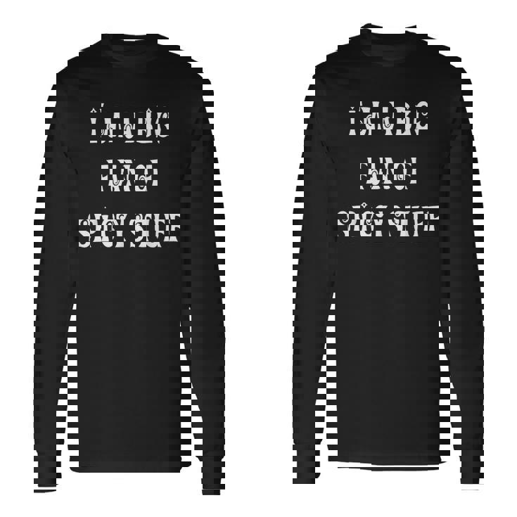 私はスパイシーなものの大ファンです 長袖Tシャツ