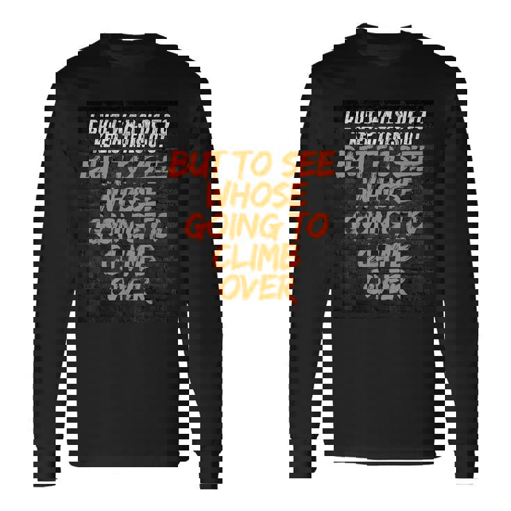 私は他の人を締め出すのではなく、見るために壁を作りました。 長袖Tシャツ