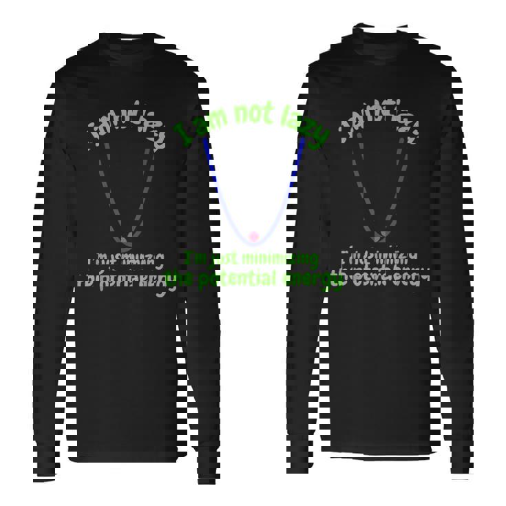 私は怠け者じゃなくて、ポテンシャルエネルギーを最小化しているだけです、おかしい 長袖Tシャツ ギフトのアイデア