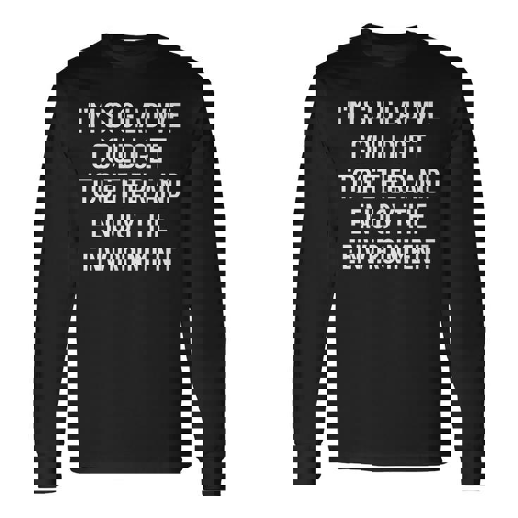 集まって環境を楽しむことができてとてもうれしいです 長袖Tシャツ