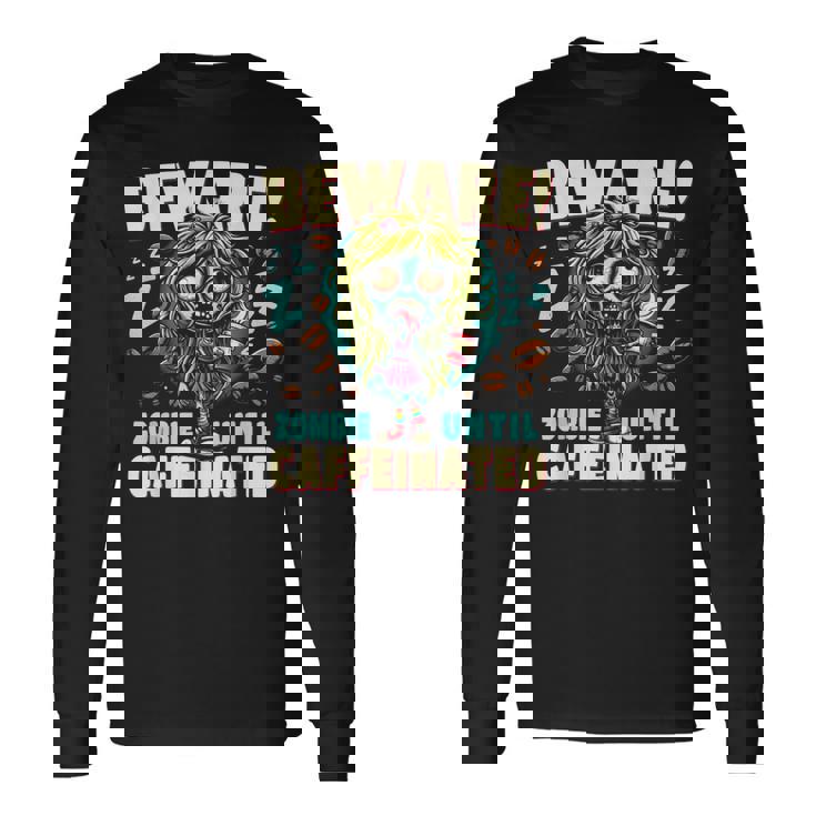面白いコーヒーゾンビガール、カフェインが入るまでゾンビに注意 長袖Tシャツ
