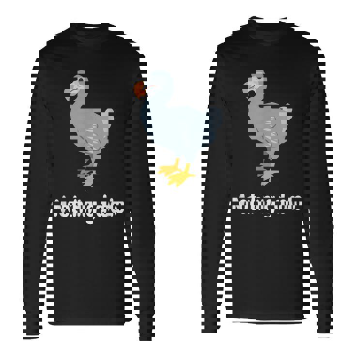 面白いドードーと言って：何もすることはありません。面白いドードーモチーフ 長袖Tシャツ