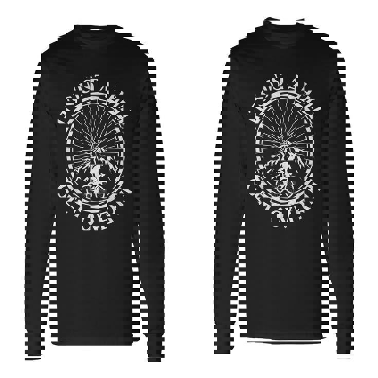 面白いロードバイク サイクリング It's Just A Hill Get Over It 長袖Tシャツ