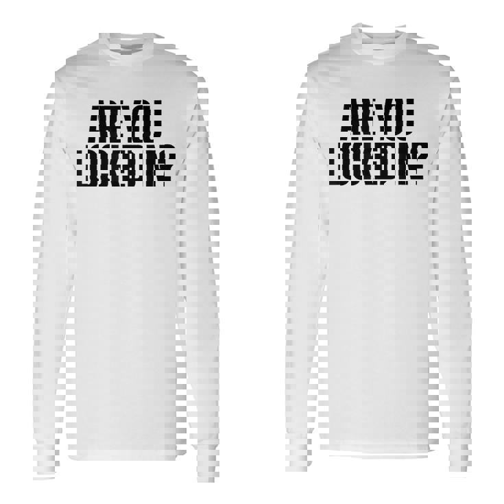 Are You Locked In モチベーションを高めるオールキャップブラックテキストデザイン 長袖Tシャツ