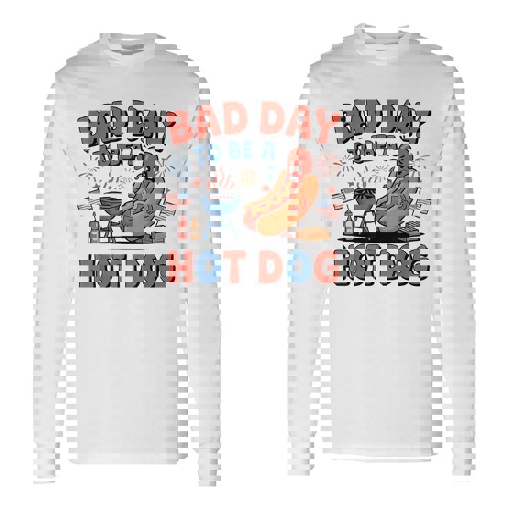 Bad Day To Be A Hotdog Fourth Of July Hot Dog 4Th Of July Long Sleeve T-Shirt