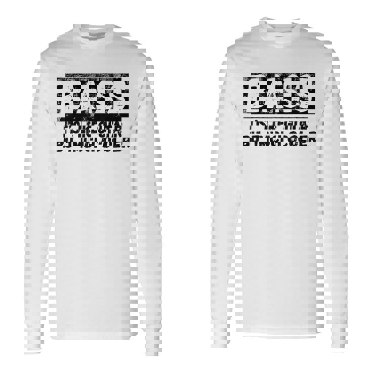 Bass It's Like Guitar But Much Cooler 面白いベース愛好家 長袖Tシャツ