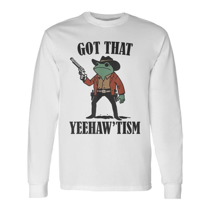 Country Cowboy Rodeo Western Frog Got That Yeehaw'tism Long Sleeve T-Shirt