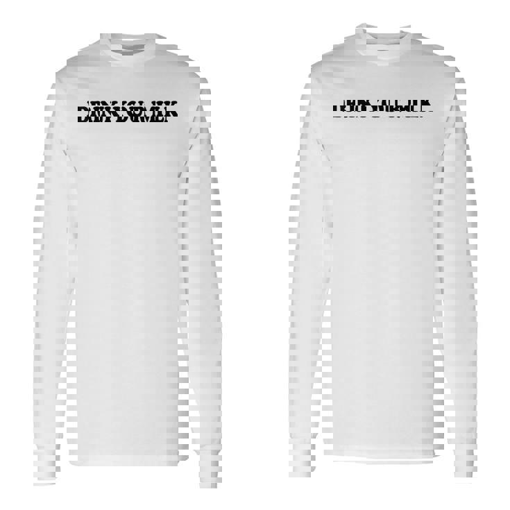 Drink Your Milk Milk T Dad Drink Your Milk 長袖Tシャツ