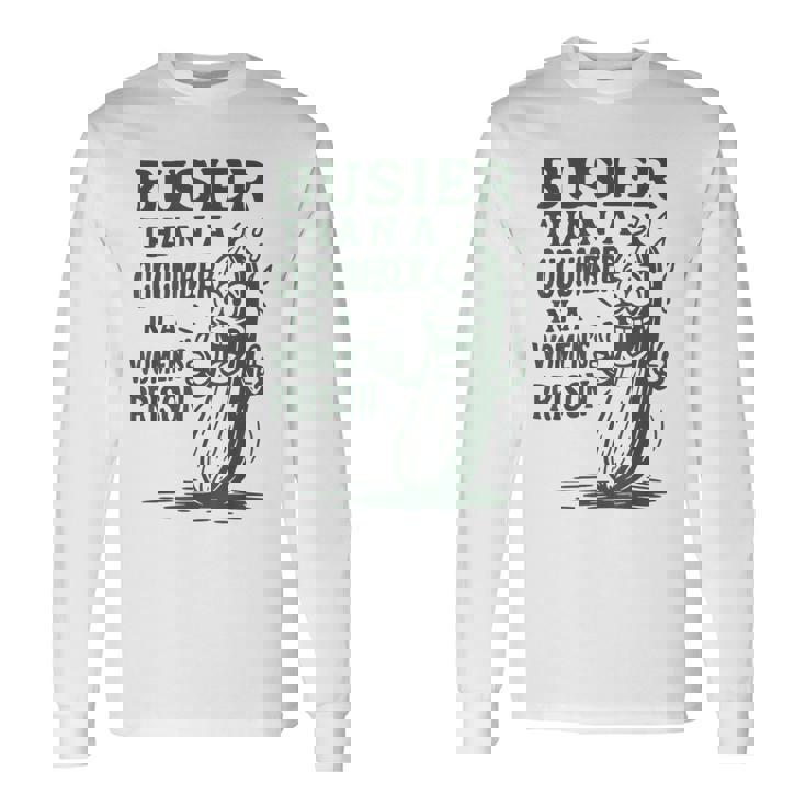 Busier Than A Cucumber In A Women's Prison Long Sleeve T-Shirt Gifts ideas