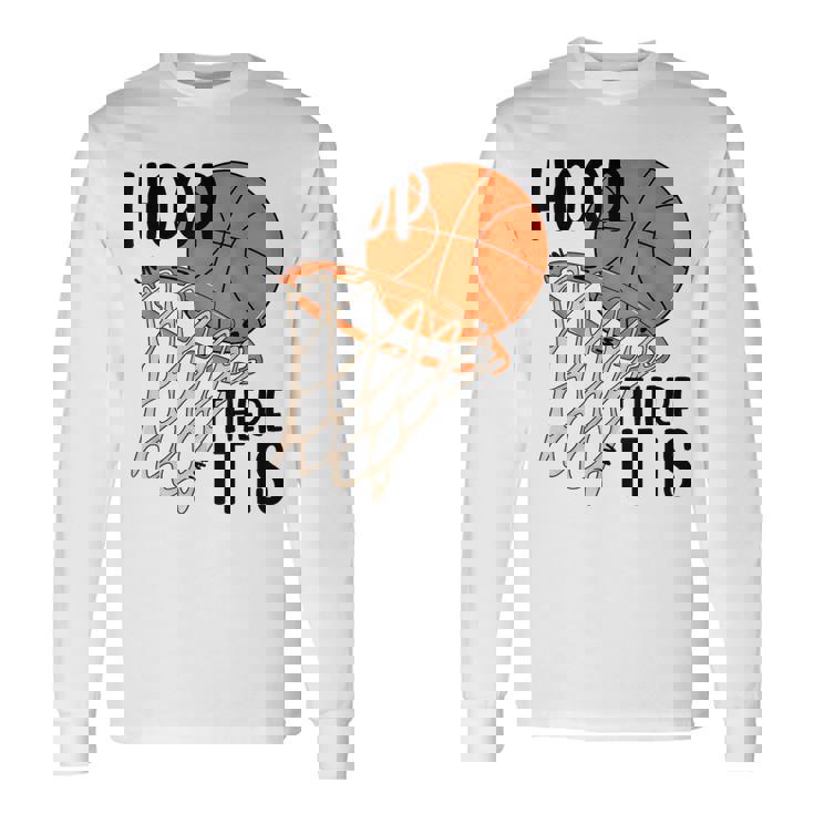 Hoop There It Is Basketball Long Sleeve T-Shirt Gifts ideas