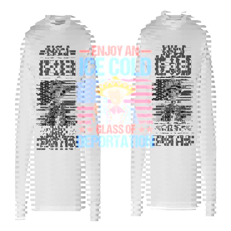 Ice Ice Cold Glass Of Deportation Trump 4Th Of July Long Sleeve T-Shirt