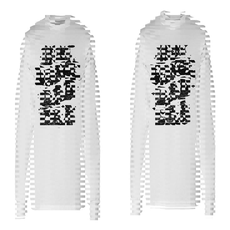 In My Dance Dad Era Dance Dad 父の日 長袖tシャツ 長袖Tシャツ