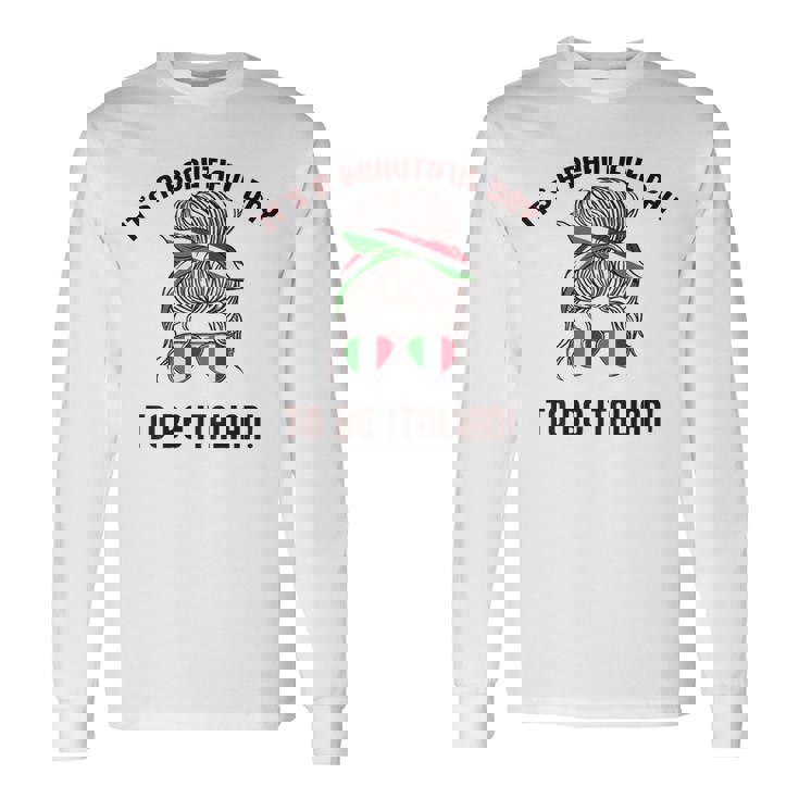 It's A Beautiful Day To Be Italian イタリア国旗 ミーム 背面に 長袖Tシャツ