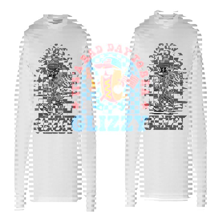 It's A Bad Day To Be A Glizzy 4Th Of July Hot Dog Long Sleeve T-Shirt