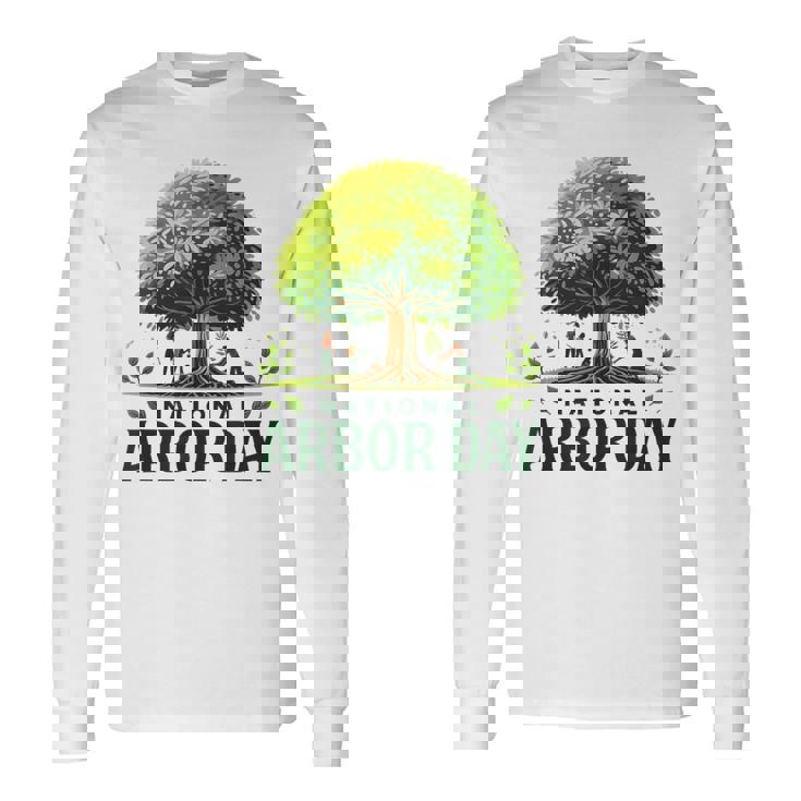 National Arbor Day Tree Care For A Happy Arbor Day Long Sleeve T-Shirt
