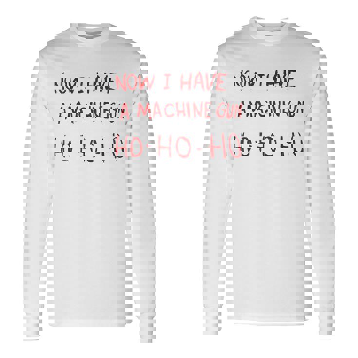Now I Have A Machine Gun Ho Ho Ho 長袖Tシャツ