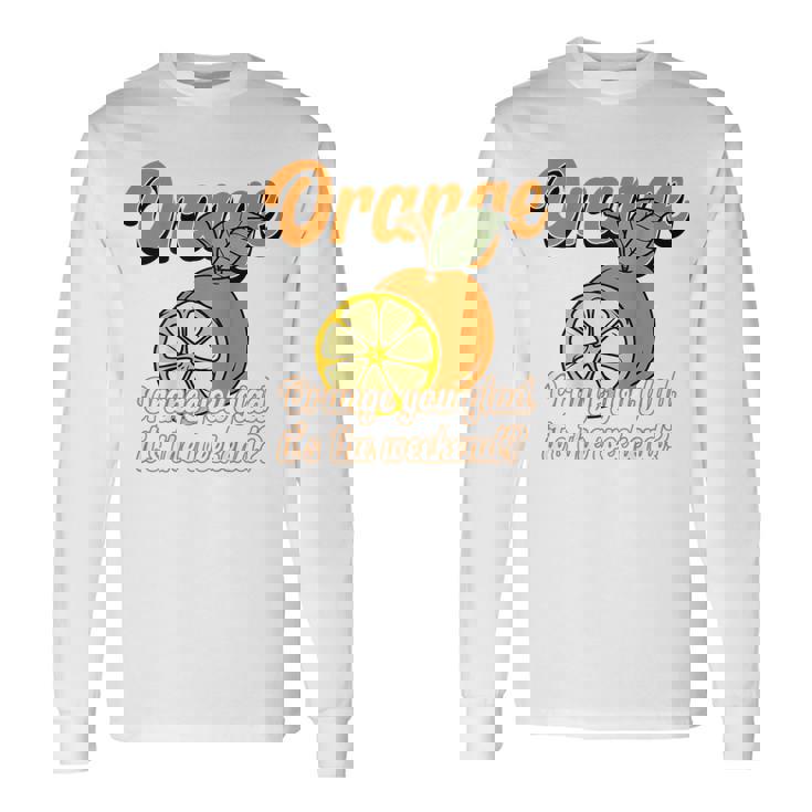 Orange You Glad It's The Weekend Fun Citrus Fruit Back 長袖Tシャツ