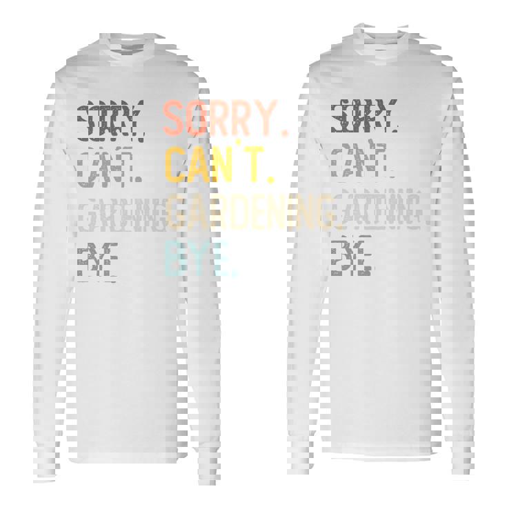 Sorry Can't Gardening Bye 面白いガーデニング愛好家 長袖tシャツ 長袖Tシャツ