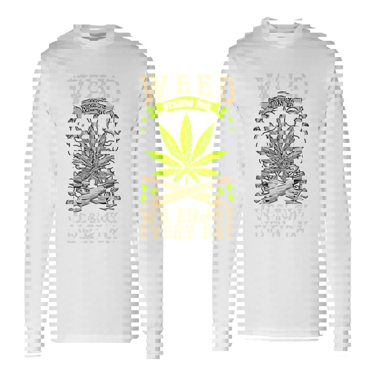 Weed We Enjoy Every Day 長袖Tシャツ