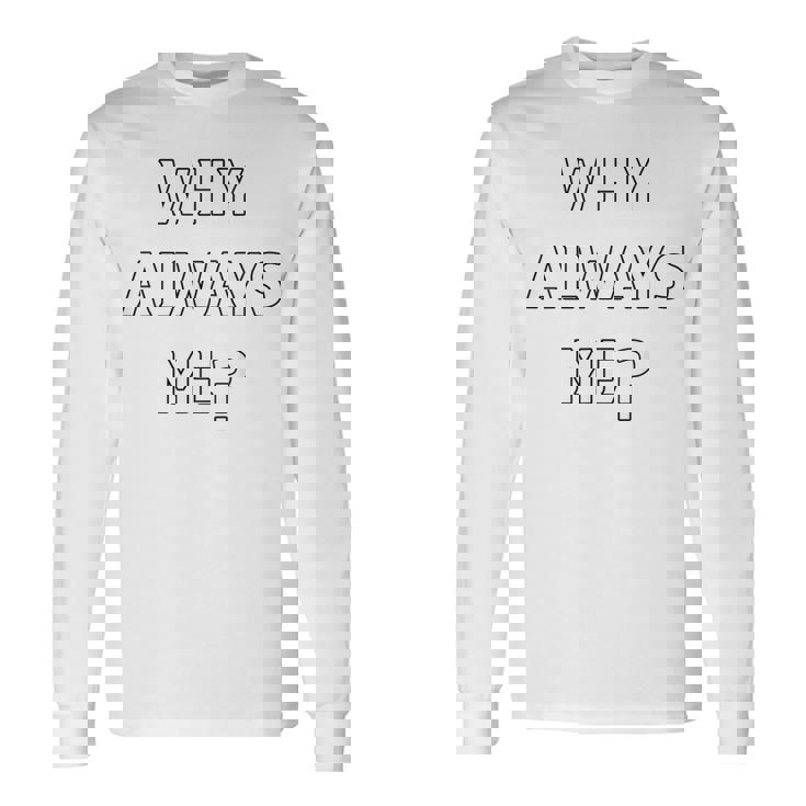 Why Always Me 面白い 皮肉な壮大なフットボールのお祝いジョーク 長袖Tシャツ
