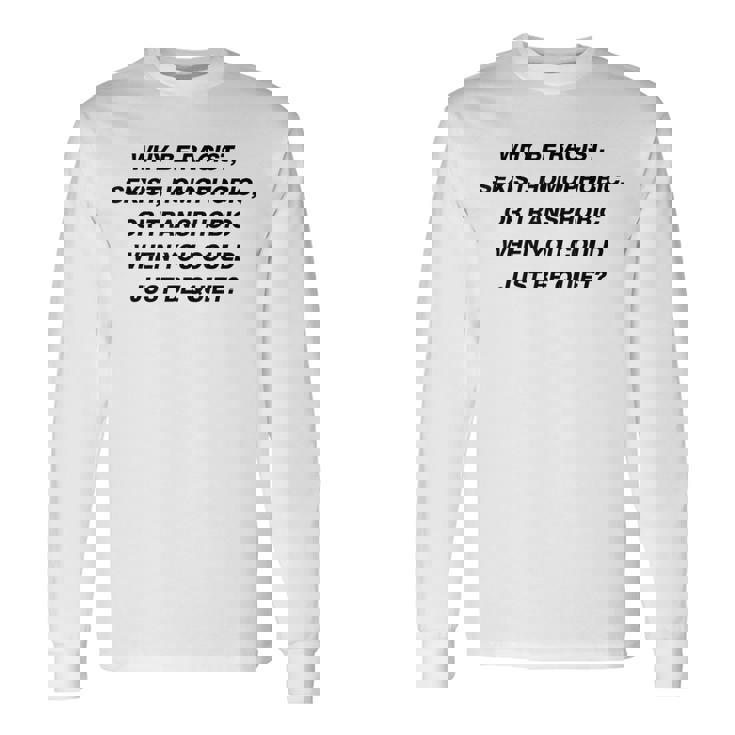 Why Be Racistexist Homophobic I Just Be Quiet Diversity 長袖Tシャツ