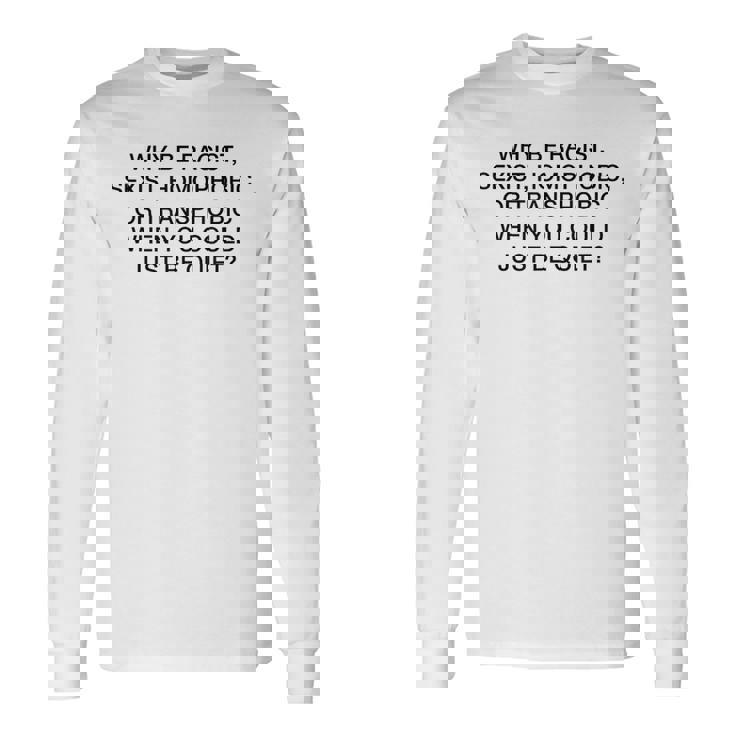 「Why Be Racistexist Homophobic Or Transphobic Be Quiet 長袖Tシャツ