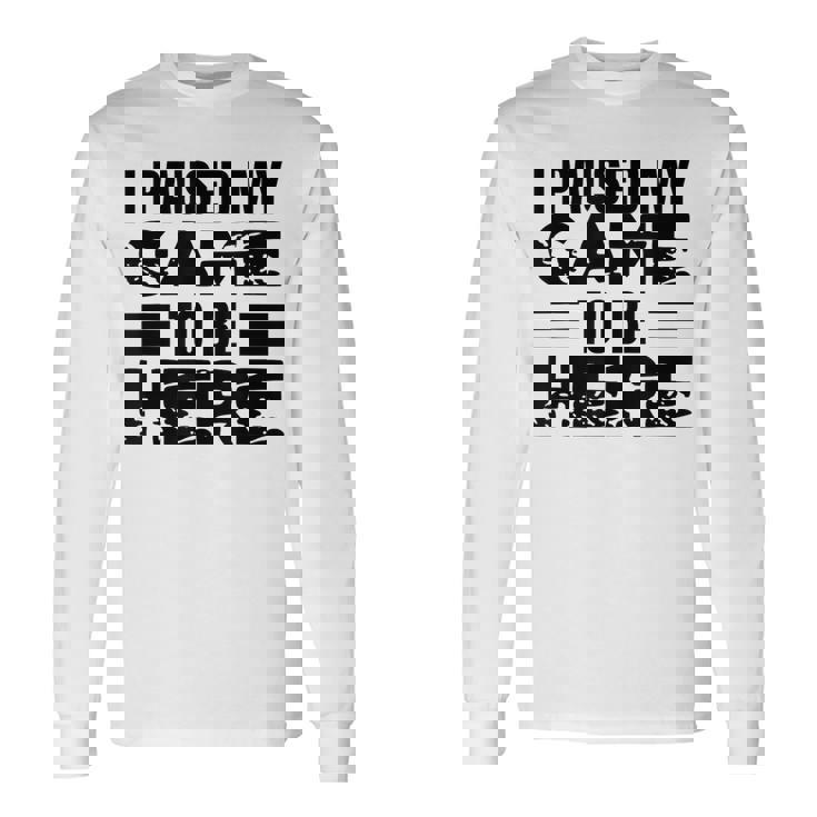 ここに来るためにゲームを一時停止しました 長袖Tシャツ ギフトのアイデア