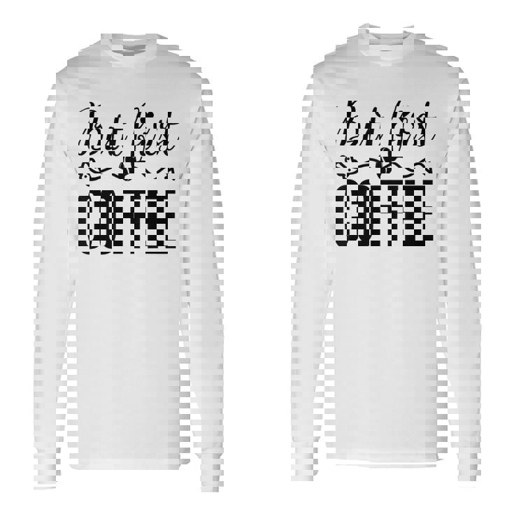 しかし、コーヒー愛好家のための最初のコーヒーカフェイン飲料の見積もり 長袖Tシャツ