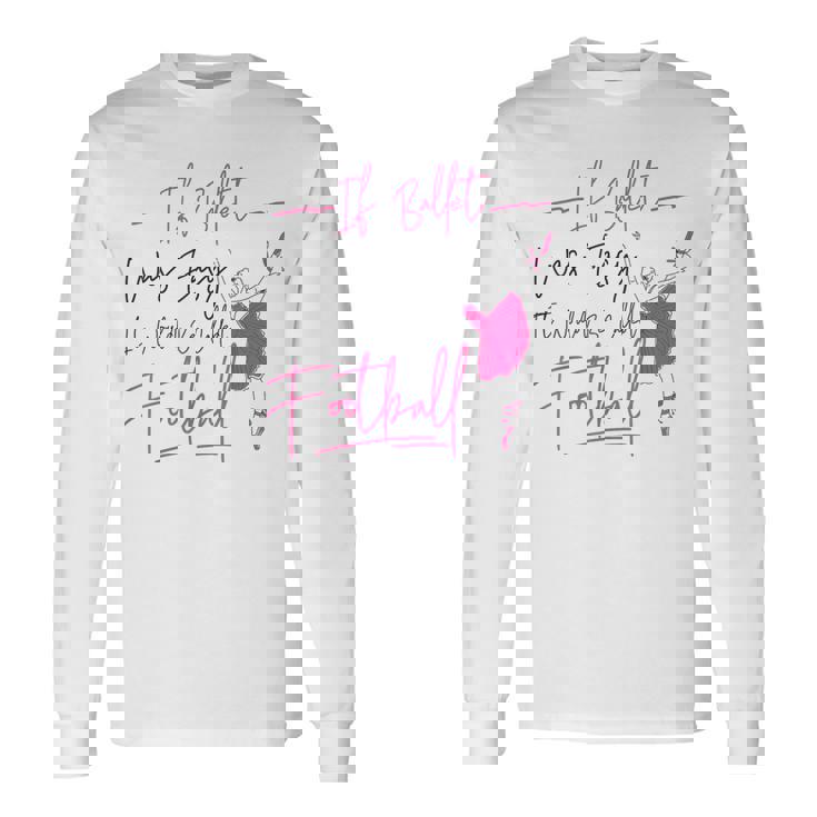 バレエダンサー ダンスガール バレリーナ If Ballet Was Easy It 長袖Tシャツ