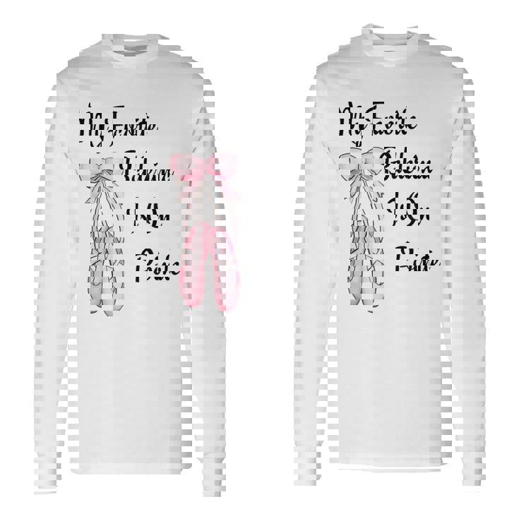バレエバレリーナダンス My Favorite Ballerina Is On Pointe 長袖Tシャツ