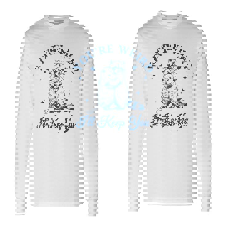 君は奇妙だよ君をキープするチーム・トラッシュ・ラクーン・オポッサム・ミーム 長袖Tシャツ ギフトのアイデア