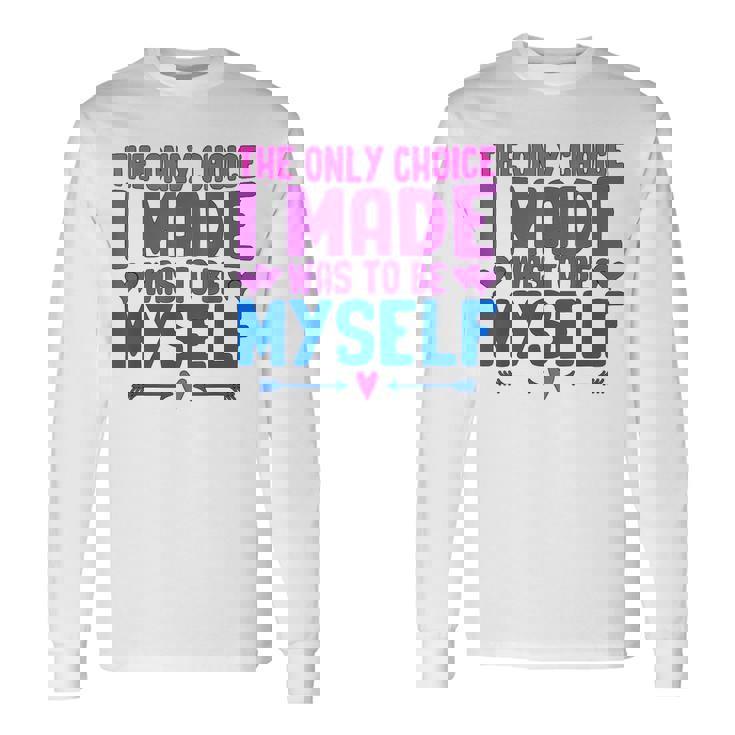 私が作った唯一の選択は、自分自身になるということでした Lgbtプライド月間。 長袖Tシャツ