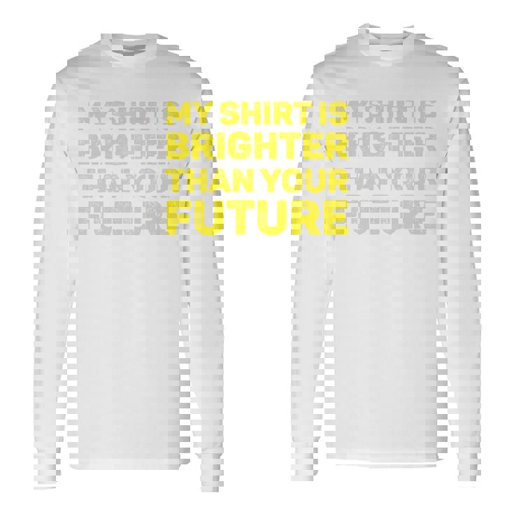 私のシャツはあなたの未来よりも明るい 長袖tシャツ 長袖Tシャツ