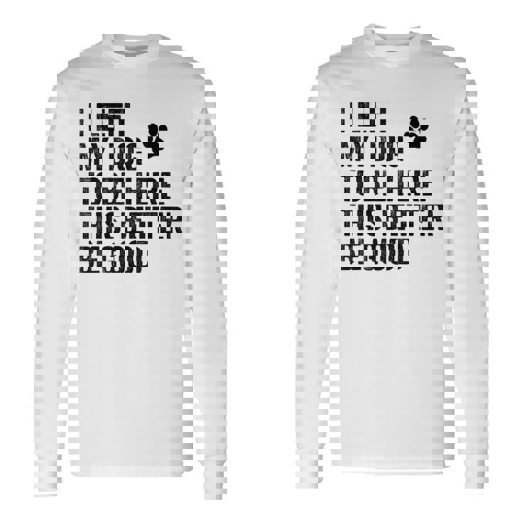 私は犬をここに置き去りにしました。これは良い方がいいおもしろい犬のジョーク 長袖Tシャツ